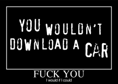 You wouldn't download a car You wouldn't download a car