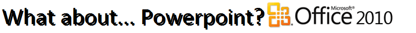 What about... Powerpoint