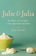 Julie and Julia: 365 Days, 524 Recipes, 1 Tiny Apartment Kitchen