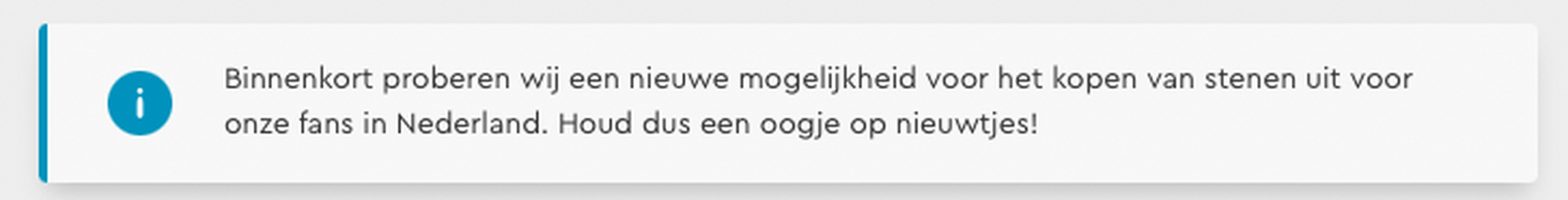 Binnenkort proberen wij een nieuwe mogelijkheid voor het kopen van stenen uit voor onze fans in Nederland. Houd dus een oogje op nieuwtjes!