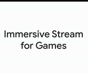 Google Immersive Stream for Games