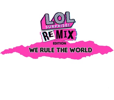 L.O.L. Surprise! Remix Edition : We Rule The World